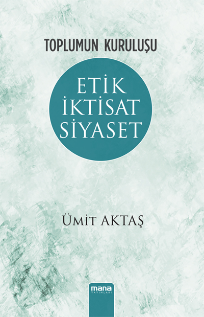 Toplumun Kurulusu - Etik, Iktisat, Siyaset 